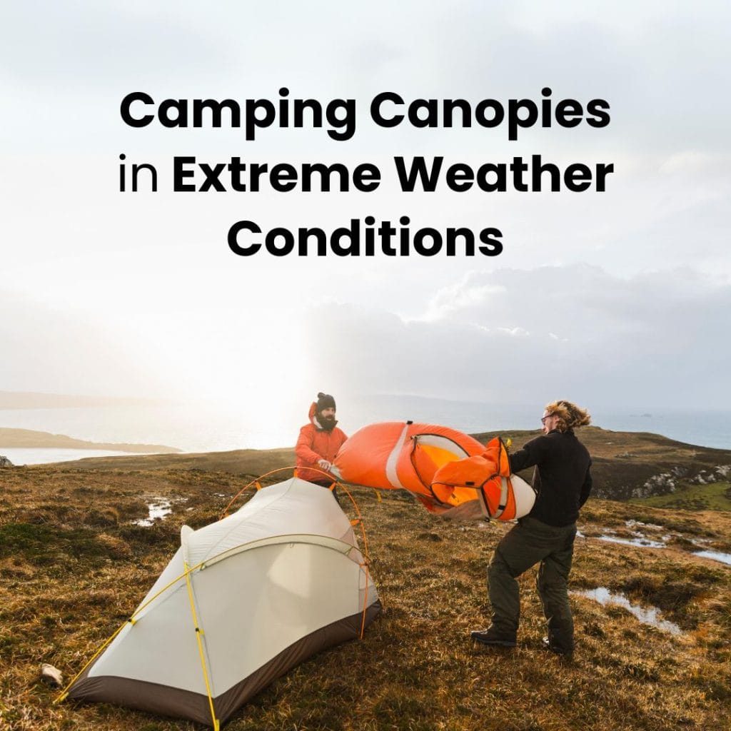 Camping Canopies in Extreme Weather Conditions