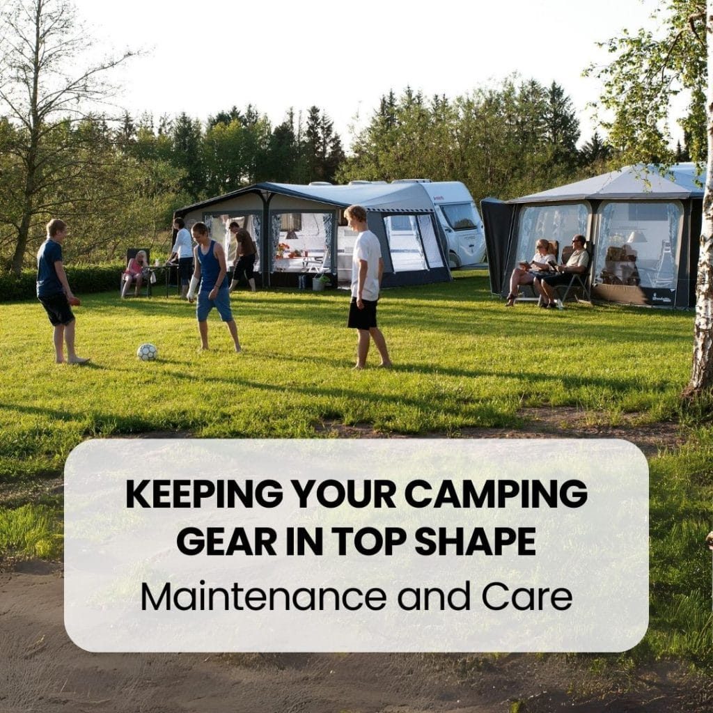 Camping Gear in Top Shape Maintenance and Care